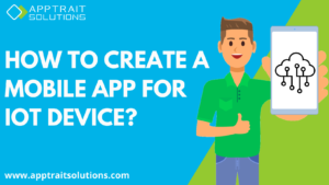 How to create a mobile app for IoT device?
