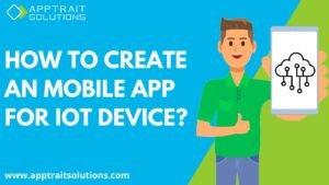 How to create a mobile app for IOT device?