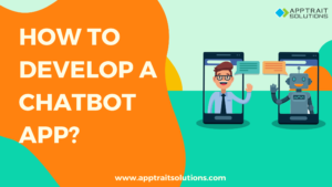 How to Develop a Chatbot App?