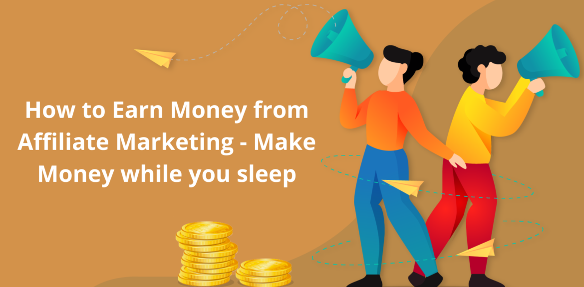 How to Earn Money from Affiliate Marketing - Make Money while you sleep