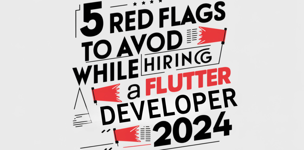 5-RED-FLAGS-TO-AVOID-WHILE-HIRING-FLUTTER-DEVELOPER